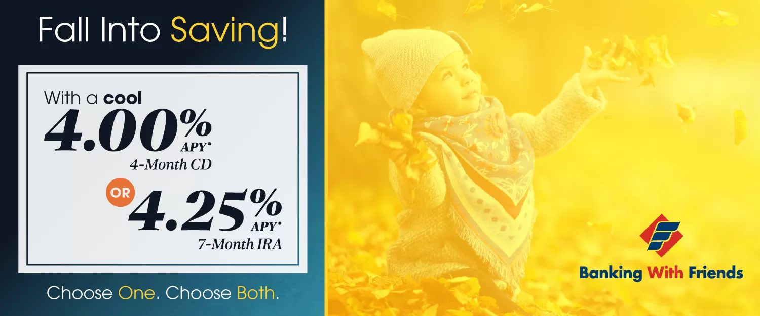 CD and IRA Rate Specials | 4-Month CD earns 4.00% or a 7-Month IRA earns 4.25%